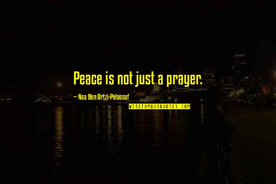 Bastilles Day Movie Quotes By Noa Ben Artzi-Pelossof: Peace is not just a prayer. Bastilles Day Movie Quotes By Noa Ben Artzi-Pelossof: Peace is not just a prayer.