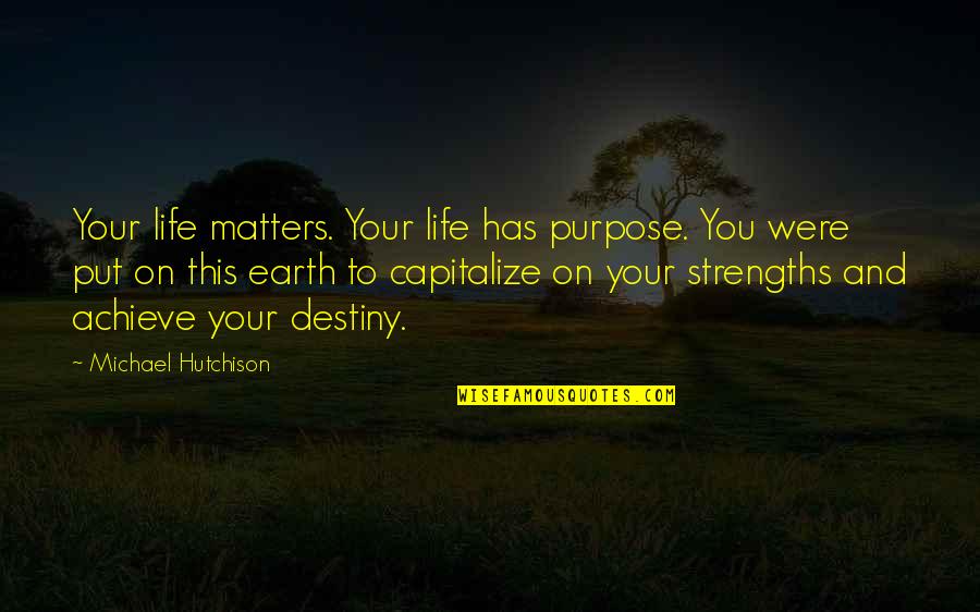 Bastinado Scene Quotes By Michael Hutchison: Your life matters. Your life has purpose. You Bastinado Scene Quotes By Michael Hutchison: Your life matters. Your life has purpose. You