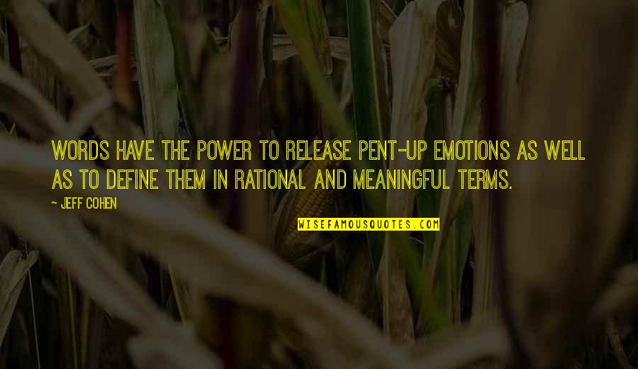 Bastine Pottery Quotes By Jeff Cohen: Words have the power to release pent-up emotions