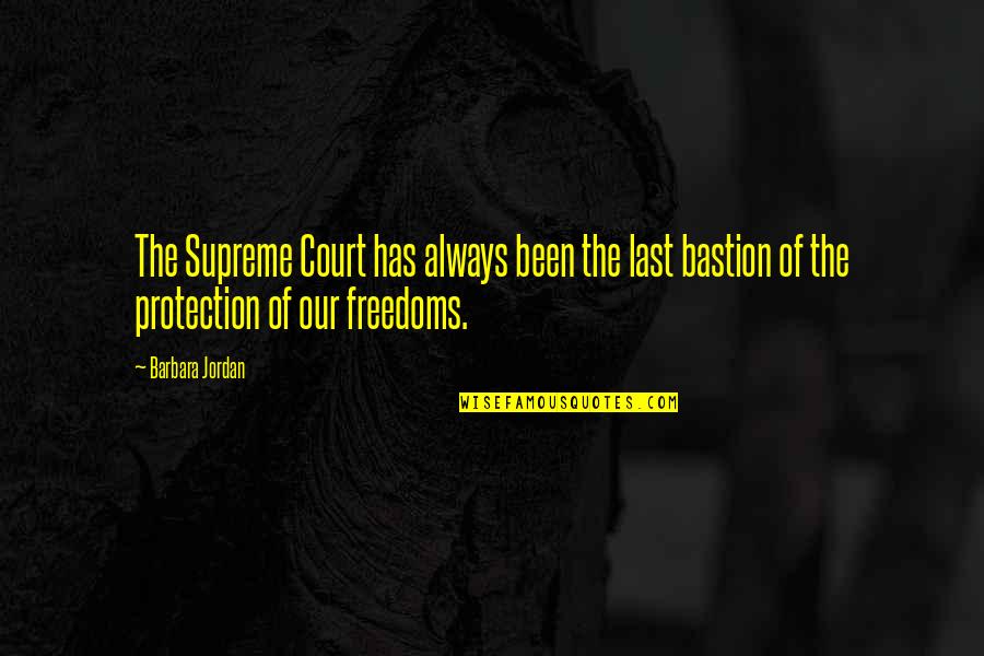 Bastion Quotes By Barbara Jordan: The Supreme Court has always been the last