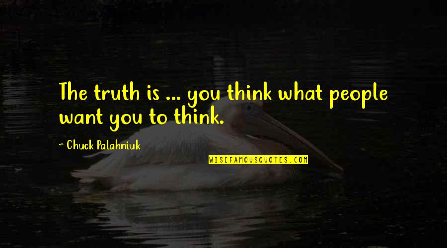 Bastion Video Game Quotes By Chuck Palahniuk: The truth is ... you think what people