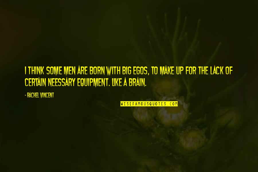 Bastioned Fort Quotes By Rachel Vincent: I think some men are born with big Bastioned Fort Quotes By Rachel Vincent: I think some men are born with big
