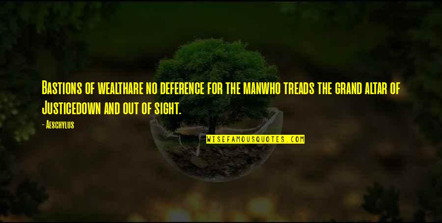Bastions Quotes By Aeschylus: Bastions of wealthare no deference for the manwho Bastions Quotes By Aeschylus: Bastions of wealthare no deference for the manwho