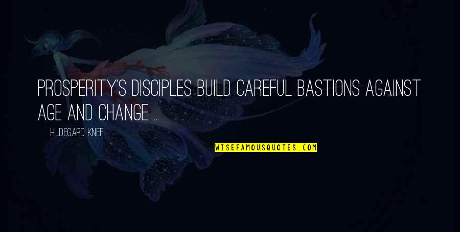 Bastions Quotes By Hildegard Knef: Prosperity's disciples build careful bastions against age and