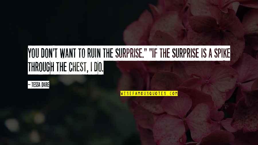 Bastoni Quotes By Tessa Dare: You don't want to ruin the surprise." "If