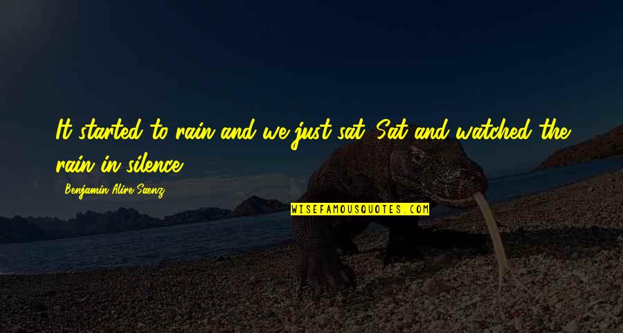 Bastow Farm Quotes By Benjamin Alire Saenz: It started to rain and we just sat.