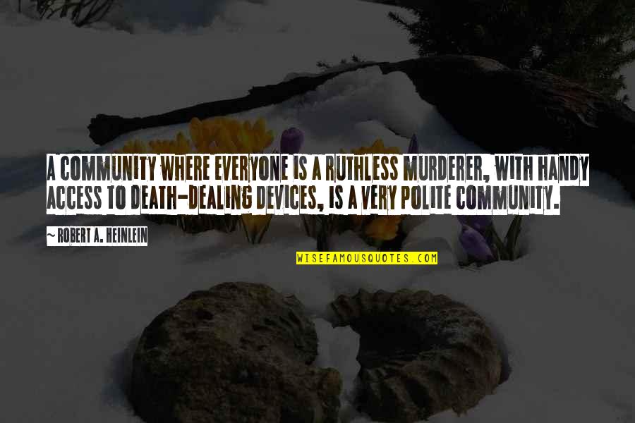 Bastron Accessories Quotes By Robert A. Heinlein: A community where everyone is a ruthless murderer,