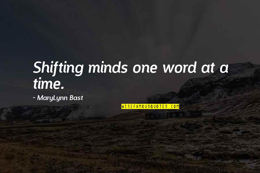 Bast's Quotes By MaryLynn Bast: Shifting minds one word at a time.