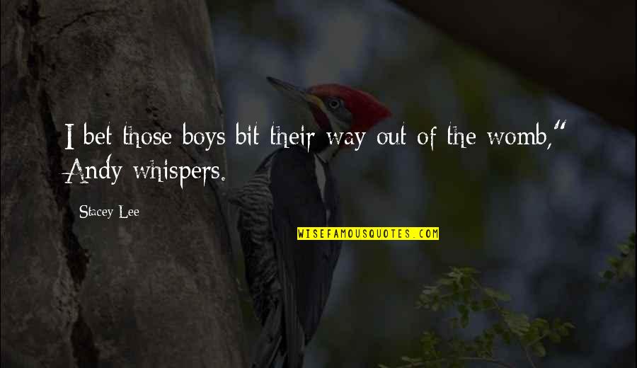 Basudde Kato Quotes By Stacey Lee: I bet those boys bit their way out