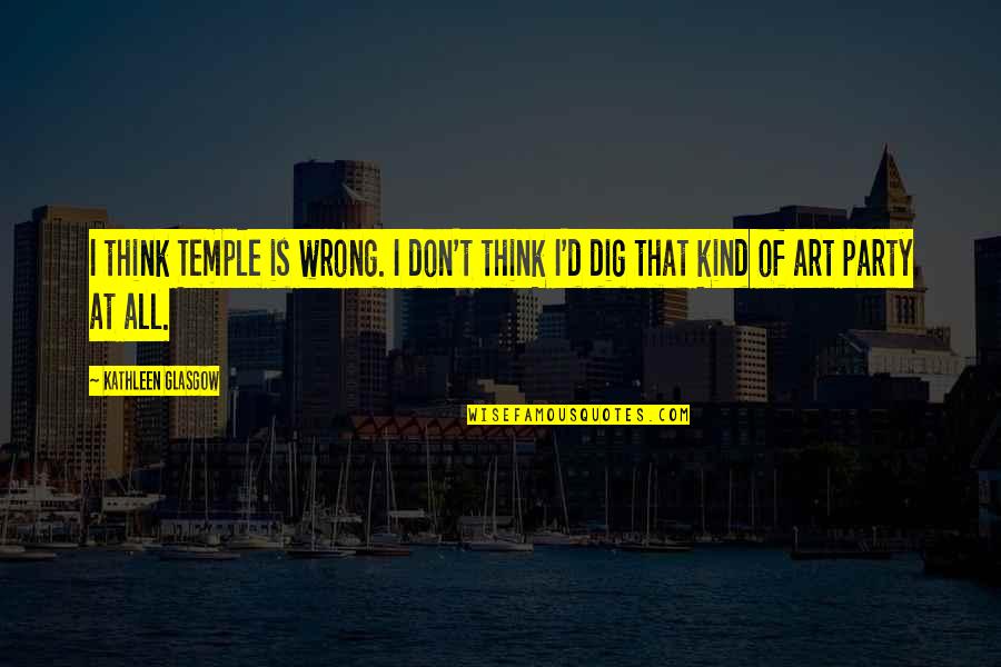 Basuela Quotes By Kathleen Glasgow: I think Temple is wrong. I don't think