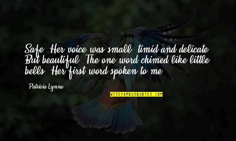Basulto Management Quotes By Patricia Lynne: Safe? Her voice was small, timid and delicate.