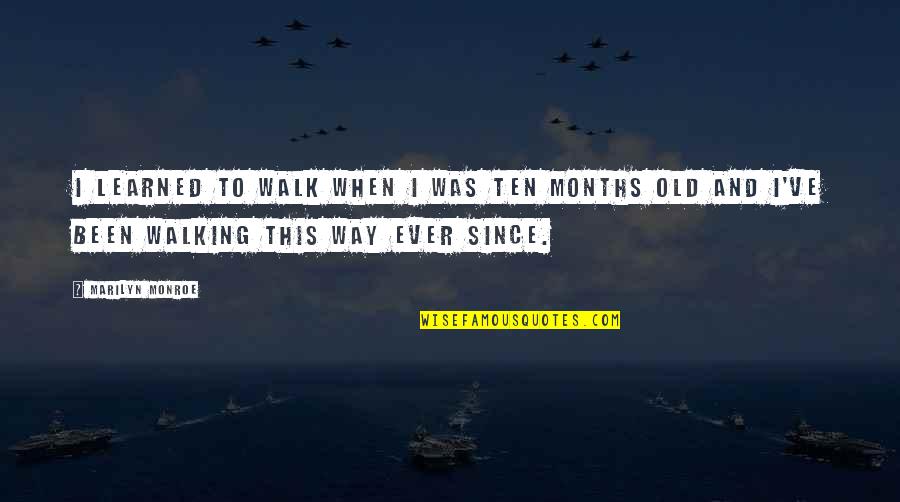 Basural Lujan Quotes By Marilyn Monroe: I learned to walk when I was ten Basural Lujan Quotes By Marilyn Monroe: I learned to walk when I was ten