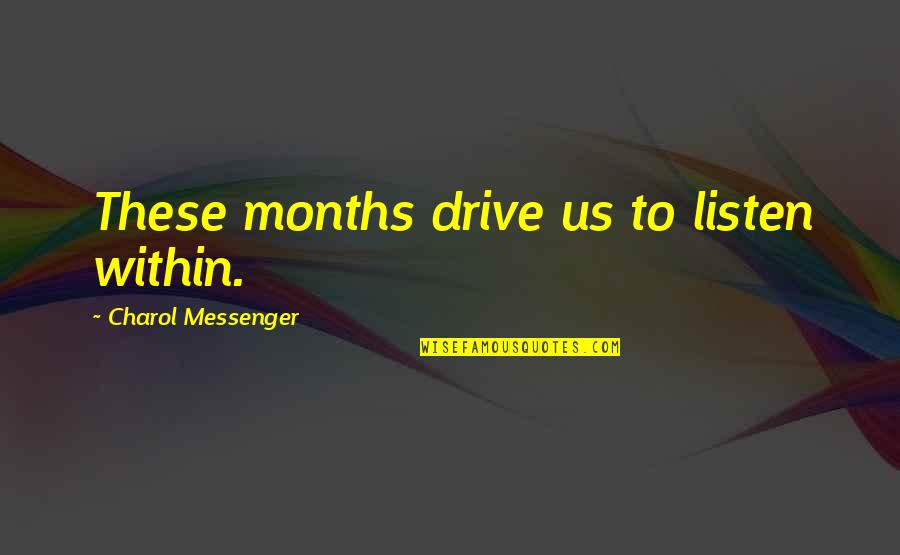 Basuras Organicas Quotes By Charol Messenger: These months drive us to listen within.