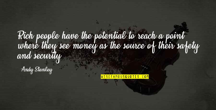 Basuras Tecnologicas Quotes By Andy Stanley: Rich people have the potential to reach a Basuras Tecnologicas Quotes By Andy Stanley: Rich people have the potential to reach a