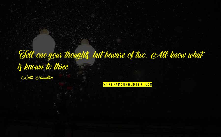 Basureros Metalicos Quotes By Edith Hamilton: Tell one your thoughts, but beware of two.