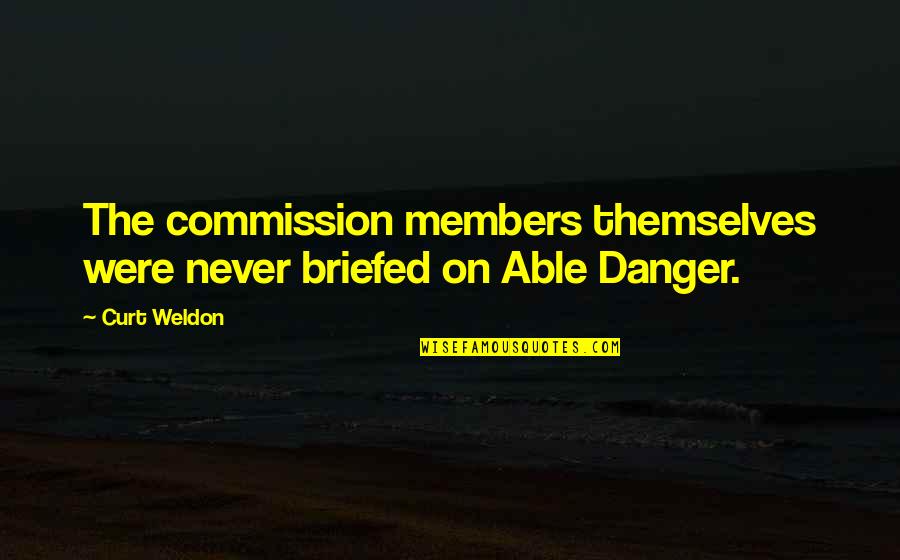 Basyayla Ilce Quotes By Curt Weldon: The commission members themselves were never briefed on