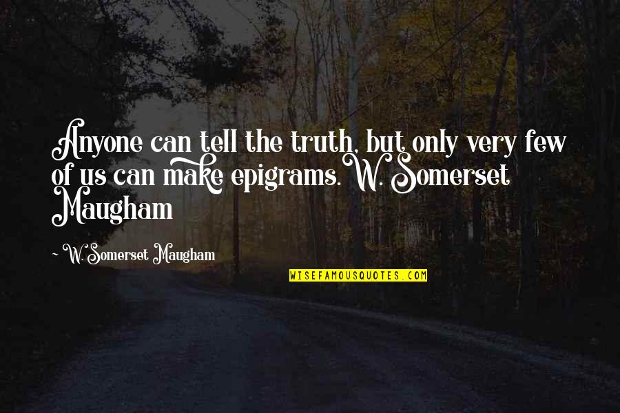 Bat 21 Quotes By W. Somerset Maugham: Anyone can tell the truth, but only very