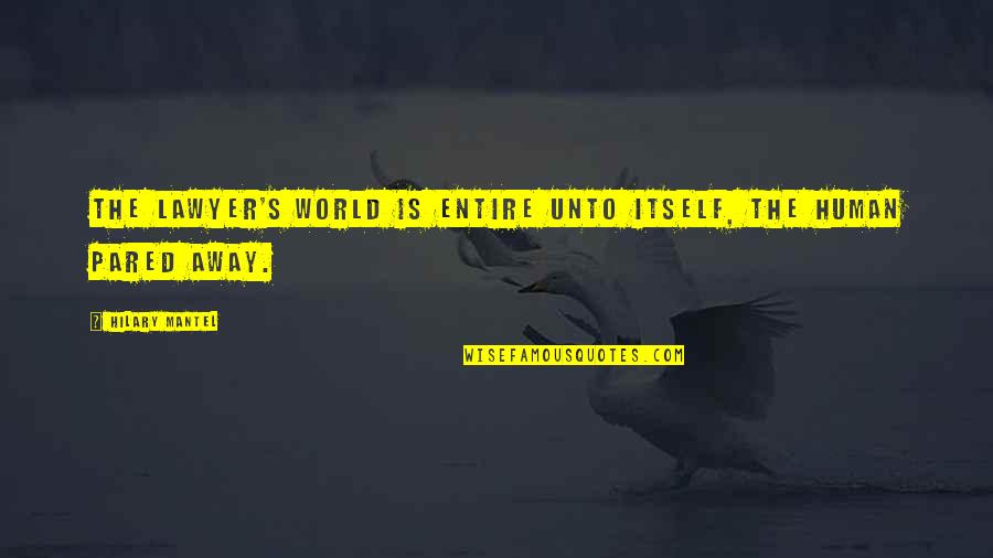 Bat An Eyelash Quotes By Hilary Mantel: The lawyer's world is entire unto itself, the Bat An Eyelash Quotes By Hilary Mantel: The lawyer's world is entire unto itself, the