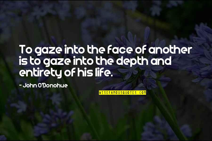 Bat An Eyelash Quotes By John O'Donohue: To gaze into the face of another is Bat An Eyelash Quotes By John O'Donohue: To gaze into the face of another is
