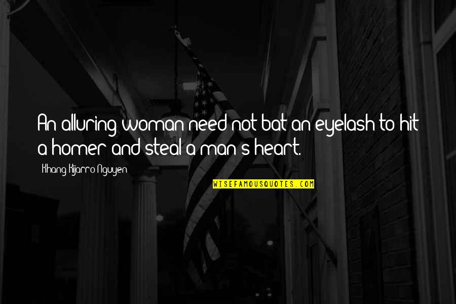 Bat An Eyelash Quotes By Khang Kijarro Nguyen: An alluring woman need not bat an eyelash Bat An Eyelash Quotes By Khang Kijarro Nguyen: An alluring woman need not bat an eyelash