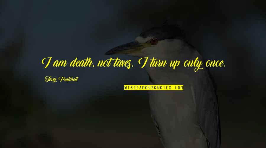 Bat An Eyelash Quotes By Terry Pratchett: I am death, not taxes. I turn up