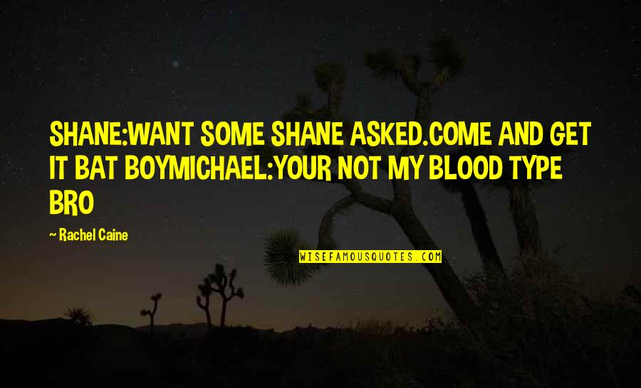 Bat Boy Quotes By Rachel Caine: SHANE:WANT SOME SHANE ASKED.COME AND GET IT BAT