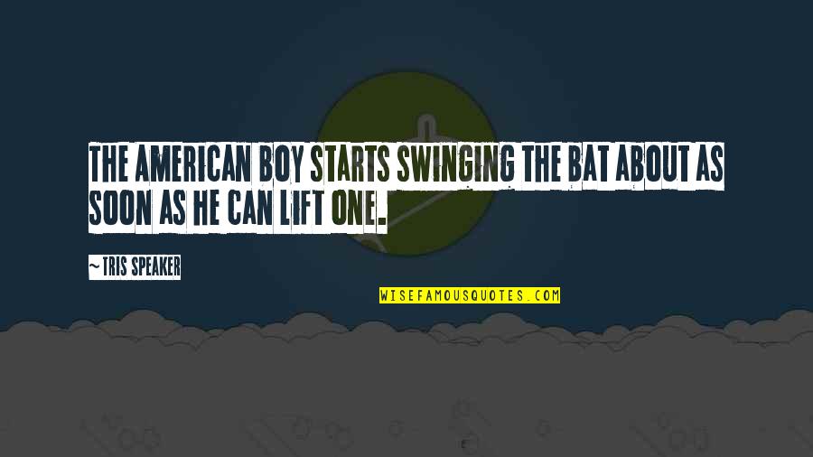 Bat Boy Quotes By Tris Speaker: The American boy starts swinging the bat about