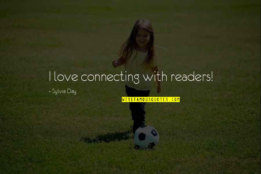 Bat Flight Austin Quotes By Sylvia Day: I love connecting with readers! Bat Flight Austin Quotes By Sylvia Day: I love connecting with readers!