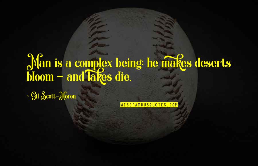 Bat Flight Movement Quotes By Gil Scott-Heron: Man is a complex being: he makes deserts Bat Flight Movement Quotes By Gil Scott-Heron: Man is a complex being: he makes deserts
