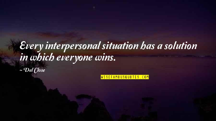 Bat Like Water Quotes By Del Close: Every interpersonal situation has a solution in which