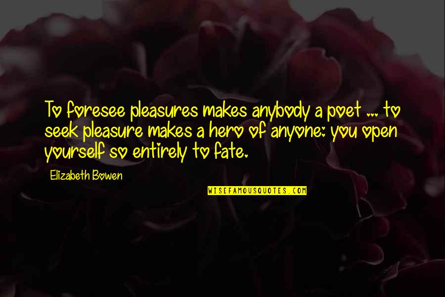 Bat Like Water Quotes By Elizabeth Bowen: To foresee pleasures makes anybody a poet ...