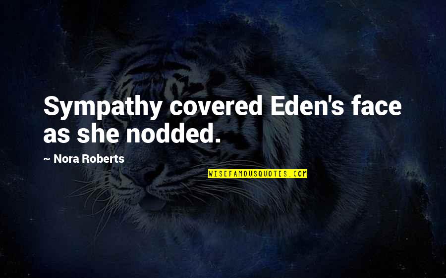Bat Like Water Quotes By Nora Roberts: Sympathy covered Eden's face as she nodded.