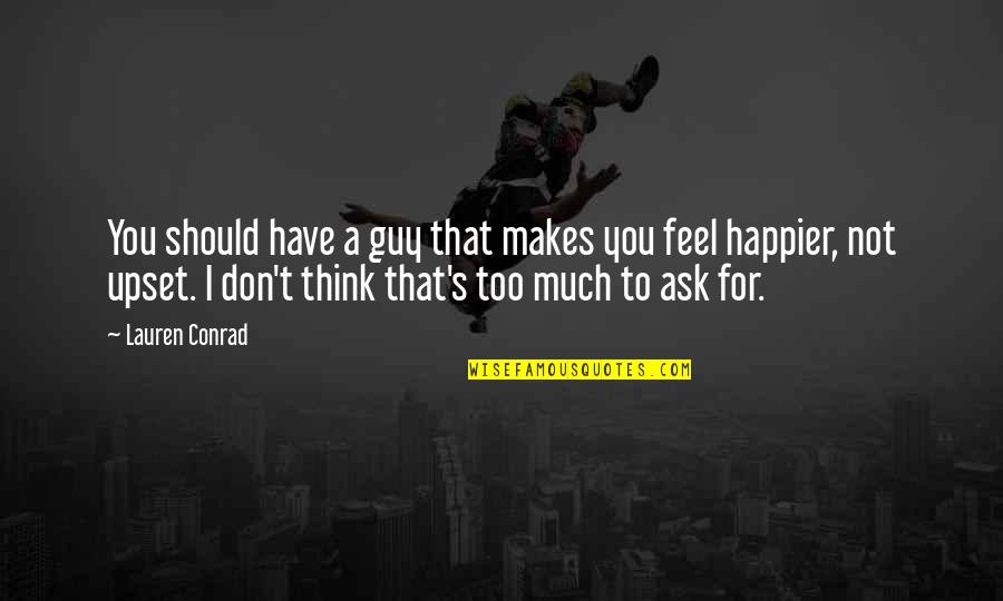 Bat Masterson Quotes By Lauren Conrad: You should have a guy that makes you Bat Masterson Quotes By Lauren Conrad: You should have a guy that makes you