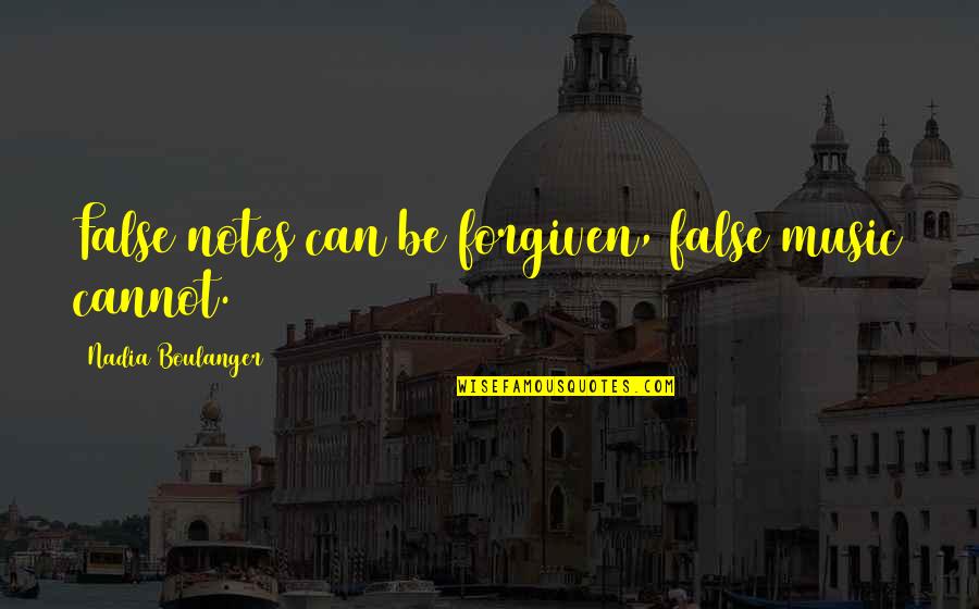 Bat Masterson Quotes By Nadia Boulanger: False notes can be forgiven, false music cannot. Bat Masterson Quotes By Nadia Boulanger: False notes can be forgiven, false music cannot.