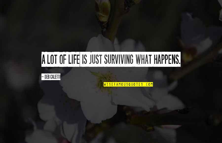 Bat Parameter Quotes By Deb Caletti: A lot of life is just surviving what