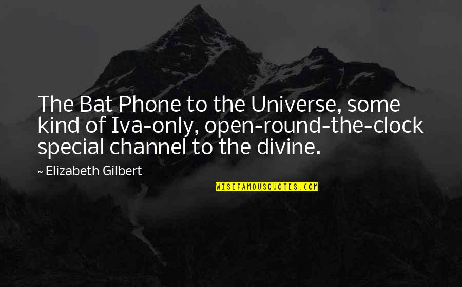 Bat Phone Quotes By Elizabeth Gilbert: The Bat Phone to the Universe, some kind