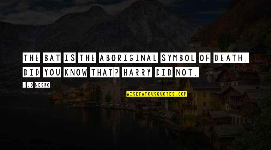 Bat Symbol Quotes By Jo Nesbo: The bat is the Aboriginal symbol of death.