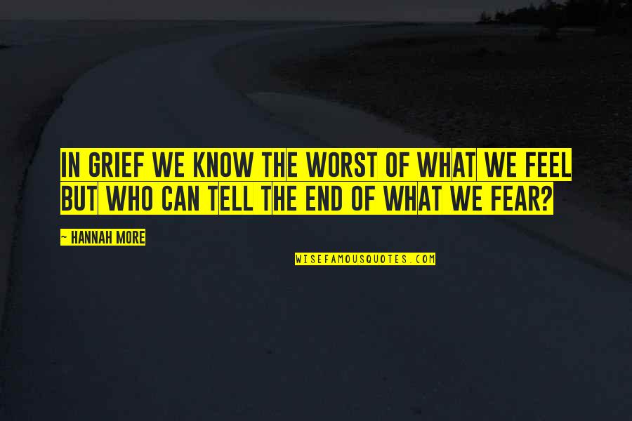 Bataillon Belette Quotes By Hannah More: In grief we know the worst of what