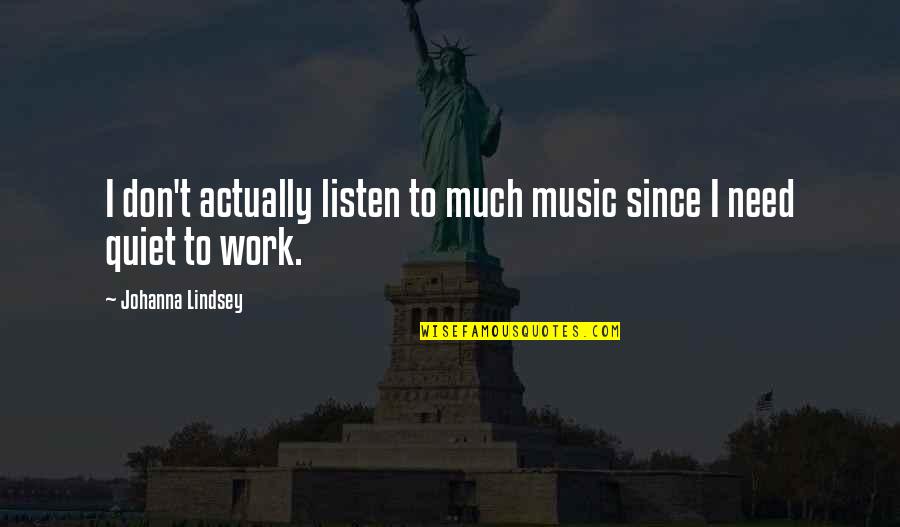 Batalash Quotes By Johanna Lindsey: I don't actually listen to much music since