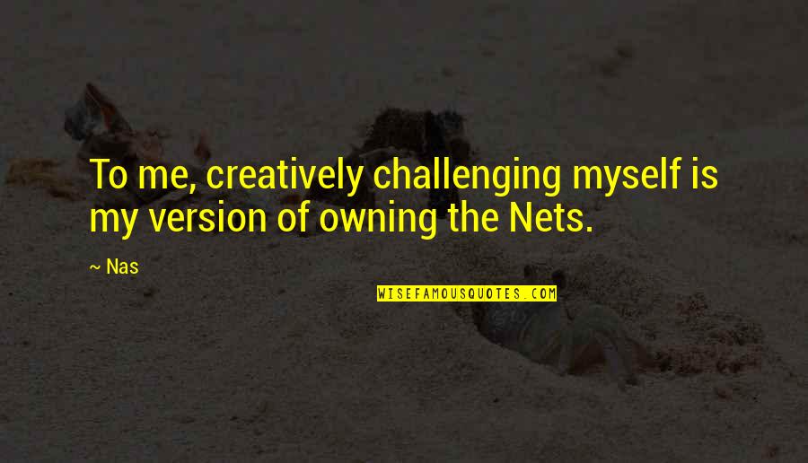 Batalash Quotes By Nas: To me, creatively challenging myself is my version