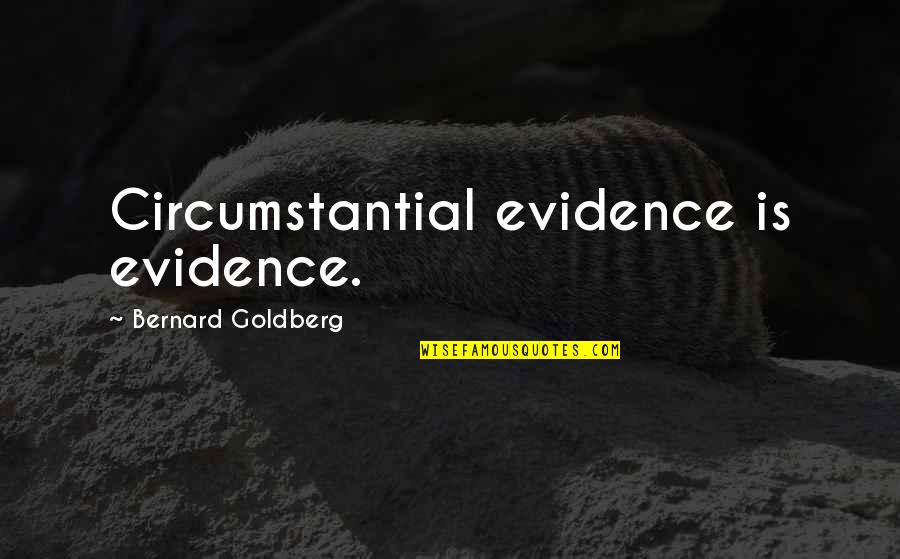 Batalia Quotes By Bernard Goldberg: Circumstantial evidence is evidence.