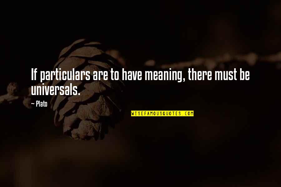 Batalia Quotes By Plato: If particulars are to have meaning, there must