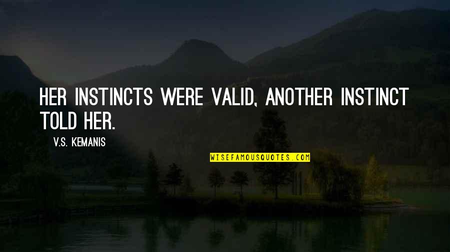 Batalie In Atlantic Online Quotes By V.S. Kemanis: Her instincts were valid, another instinct told her.