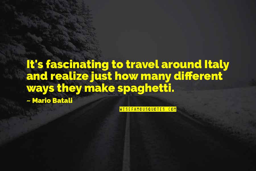 Batali's Quotes By Mario Batali: It's fascinating to travel around Italy and realize