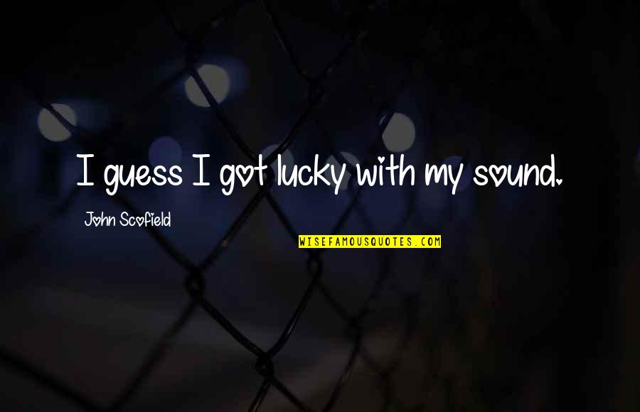 Batallas En Quotes By John Scofield: I guess I got lucky with my sound. Batallas En Quotes By John Scofield: I guess I got lucky with my sound.