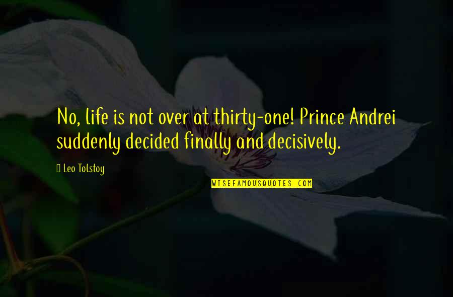 Batallas En Quotes By Leo Tolstoy: No, life is not over at thirty-one! Prince Batallas En Quotes By Leo Tolstoy: No, life is not over at thirty-one! Prince