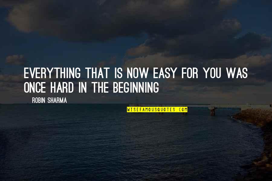 Batallas En Quotes By Robin Sharma: Everything that is now easy for you was