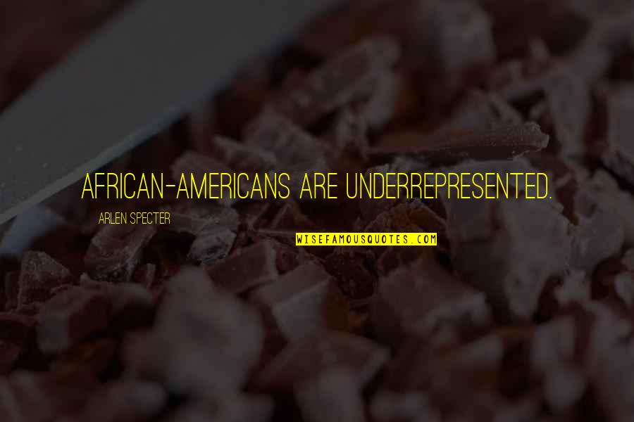 Batallones De Comandos Quotes By Arlen Specter: African-Americans are underrepresented. Batallones De Comandos Quotes By Arlen Specter: African-Americans are underrepresented.