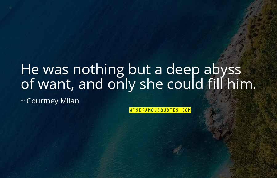 Batallones De Comandos Quotes By Courtney Milan: He was nothing but a deep abyss of