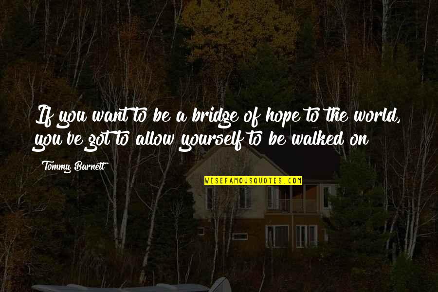 Batalov Actor Quotes By Tommy Barnett: If you want to be a bridge of